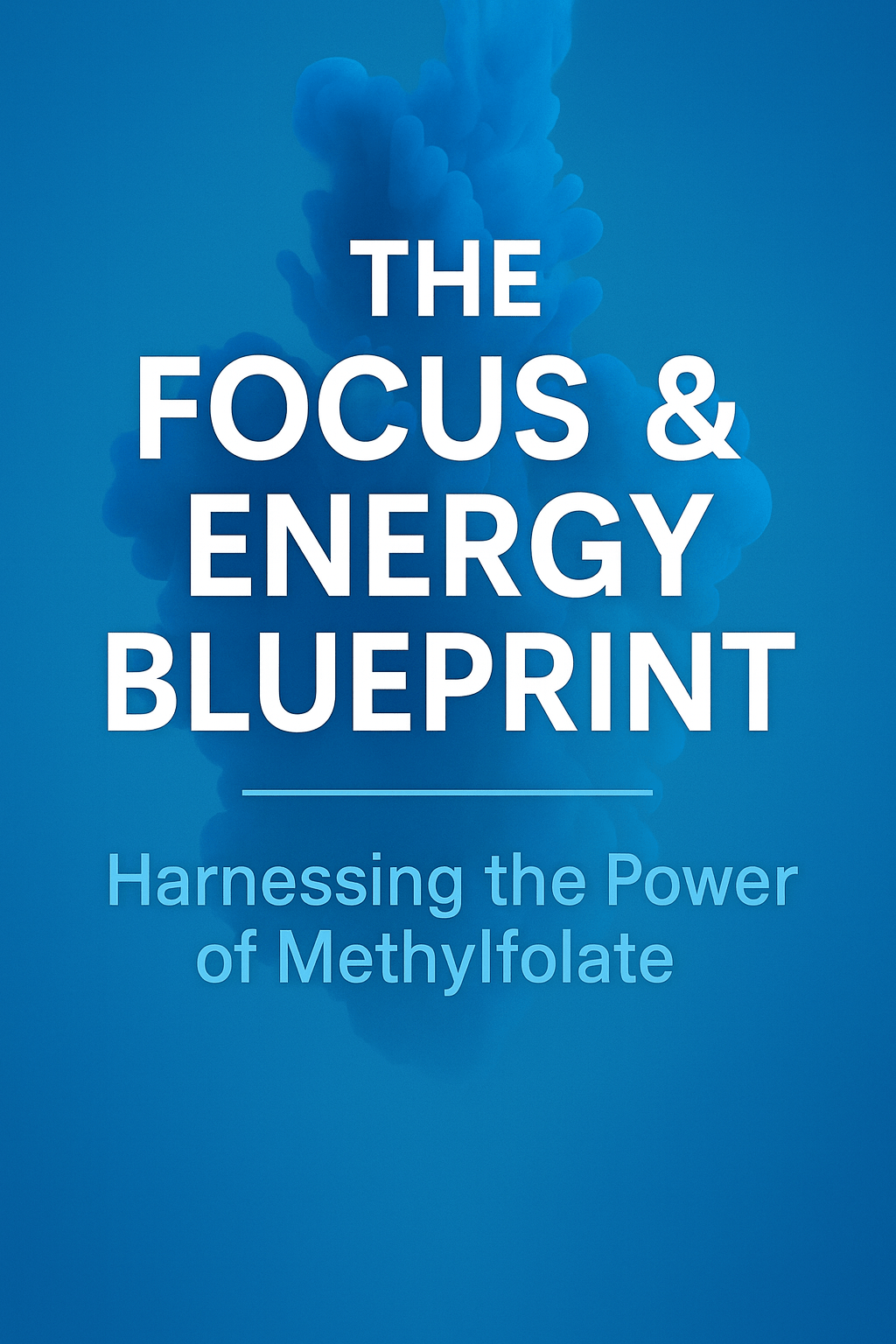 The Focus & Energy Blueprint: Harnessing the Power of Methylfolate